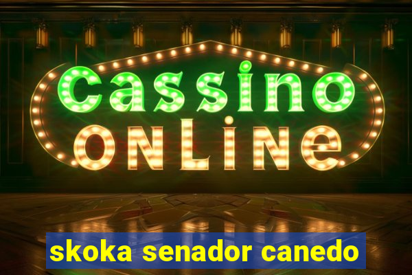 skoka senador canedo